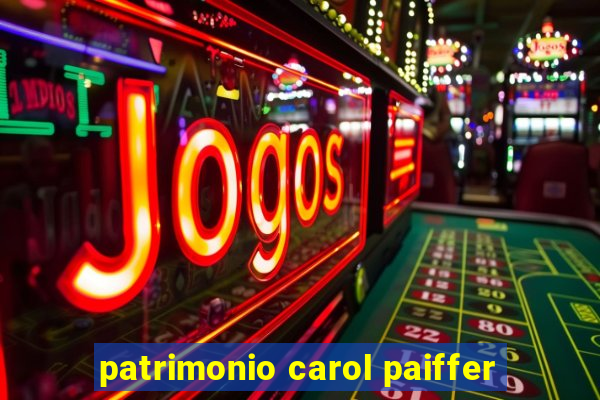 patrimonio carol paiffer